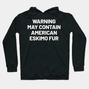 Warning May Contain American Eskimo Fur Hoodie